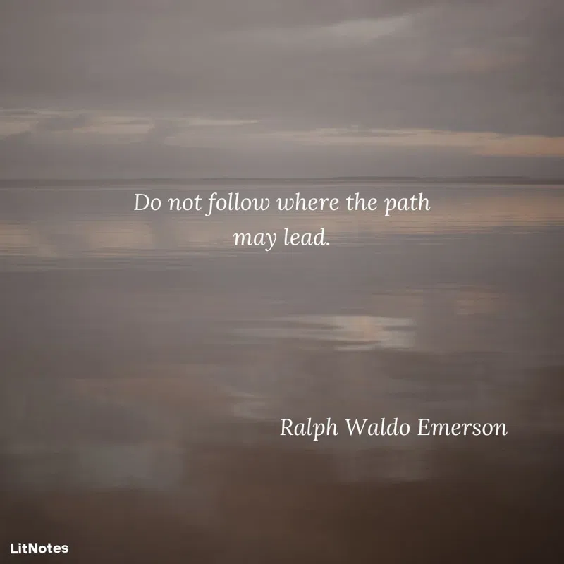 Do not follow where the path may lead.